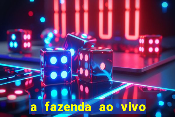 a fazenda ao vivo mega canais